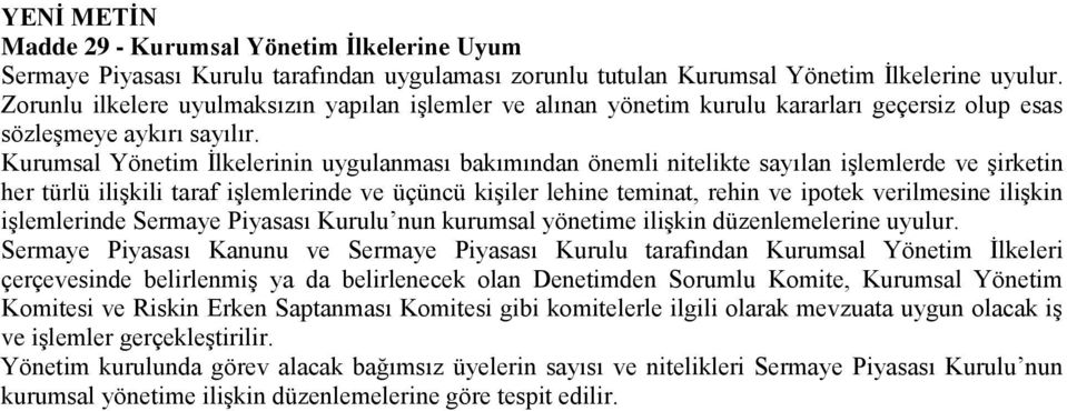 Kurumsal Yönetim İlkelerinin uygulanması bakımından önemli nitelikte sayılan işlemlerde ve şirketin her türlü ilişkili taraf işlemlerinde ve üçüncü kişiler lehine teminat, rehin ve ipotek verilmesine