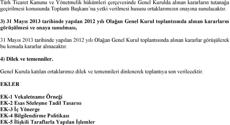 3) 31 Mayıs 2013 tarihinde yapılan 2012 yılı Olağan Genel Kurul toplantısında alınan kararların görüşülmesi ve onaya sunulması, 31 Mayıs 2013 tarihinde yapılan 2012 yılı Olağan Genel