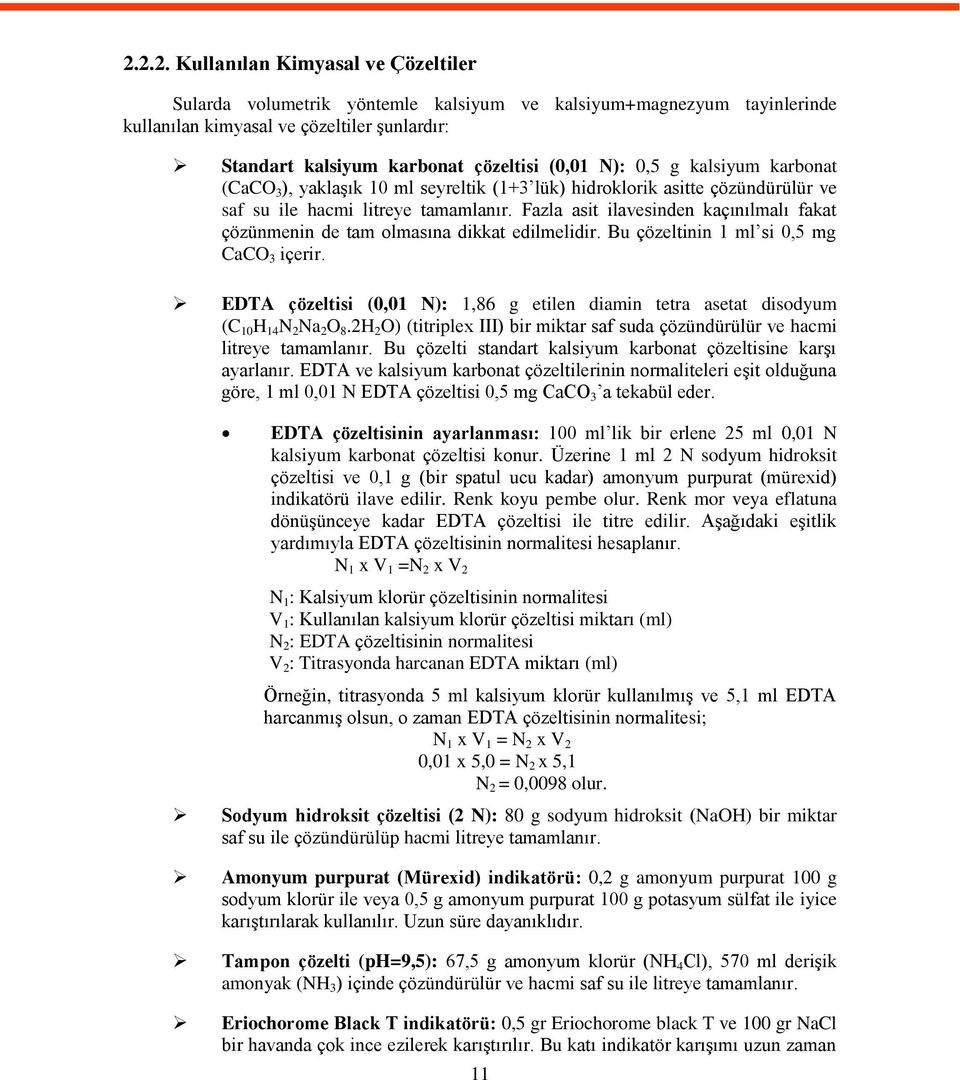 Fazla asit ilavesinden kaçınılmalı fakat çözünmenin de tam olmasına dikkat edilmelidir. Bu çözeltinin 1 ml si 0,5 mg CaCO 3 içerir.