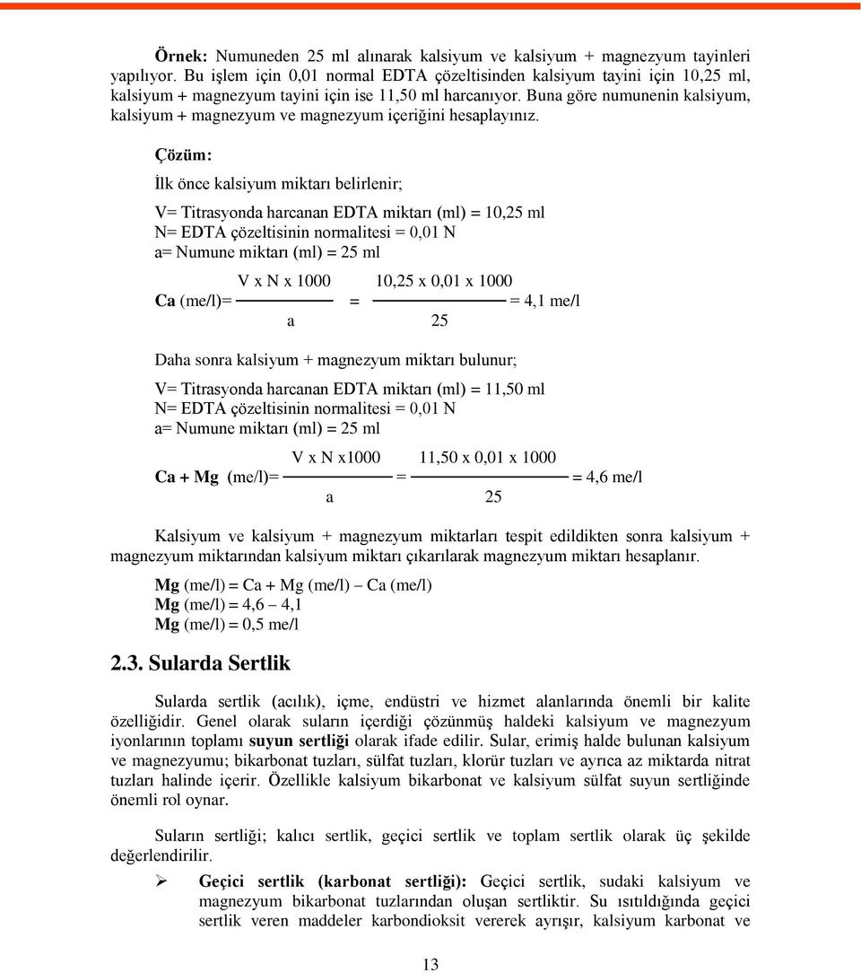 Buna göre numunenin kalsiyum, kalsiyum + magnezyum ve magnezyum içeriğini hesaplayınız.