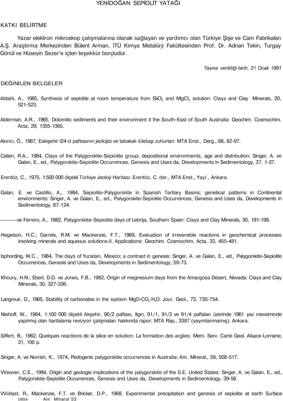 , 1985, Synthesis of sepiolite at room temperature from SiO 2 and MgCI 2 solution: Clays and Clay Minerals, 20, 521-523. Alderman, A.R.