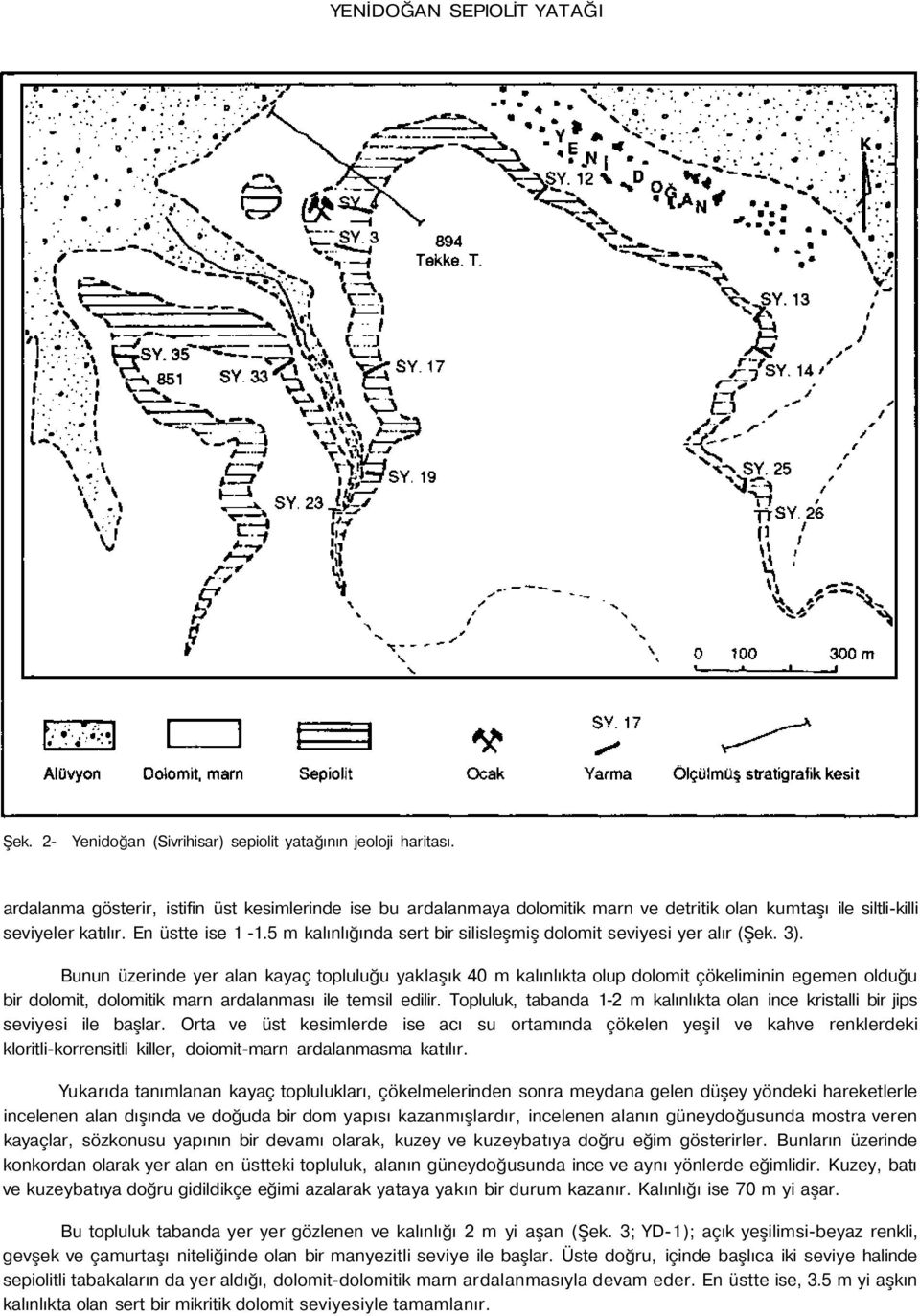 5 m kalınlığında sert bir silisleşmiş dolomit seviyesi yer alır (Şek. 3).