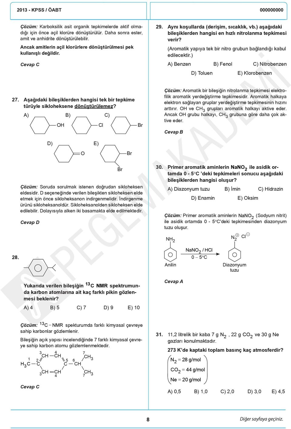 (Armatik yapıya tek bir nitr grubun bağlandığı kabul edilecektir.) A) Benzen B) Fenl C) Nitrbenzen D) Tluen E) Klrbenzen 7.
