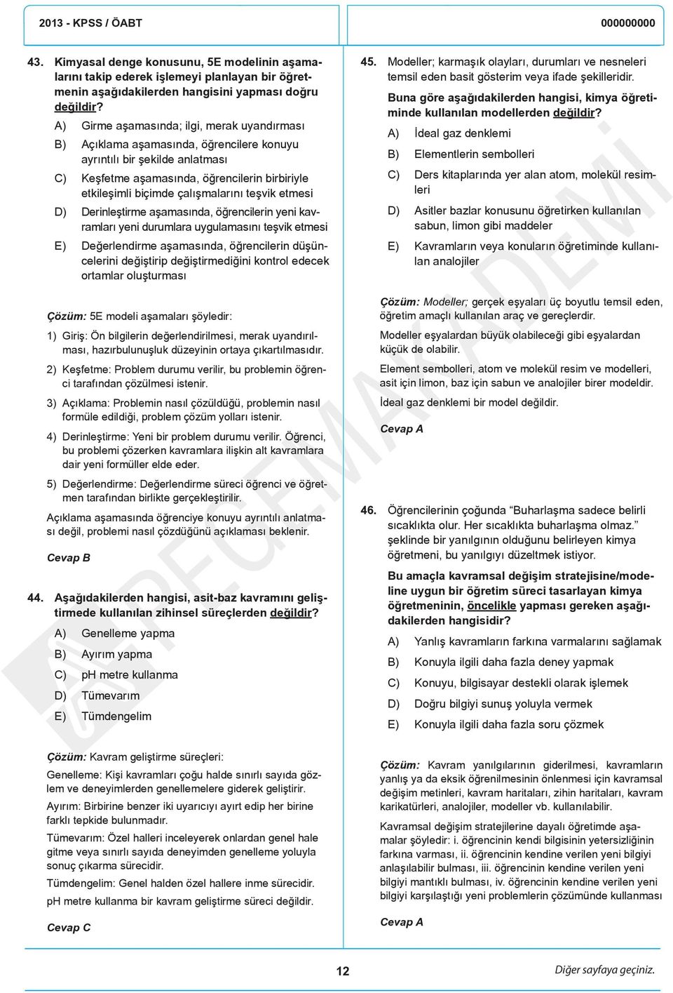 çalışmalarını teşvik etmesi D) Derinleştirme aşamasında, öğrencilerin yeni kavramları yeni durumlara uygulamasını teşvik etmesi E) Değerlendirme aşamasında, öğrencilerin düşüncelerini değiştirip