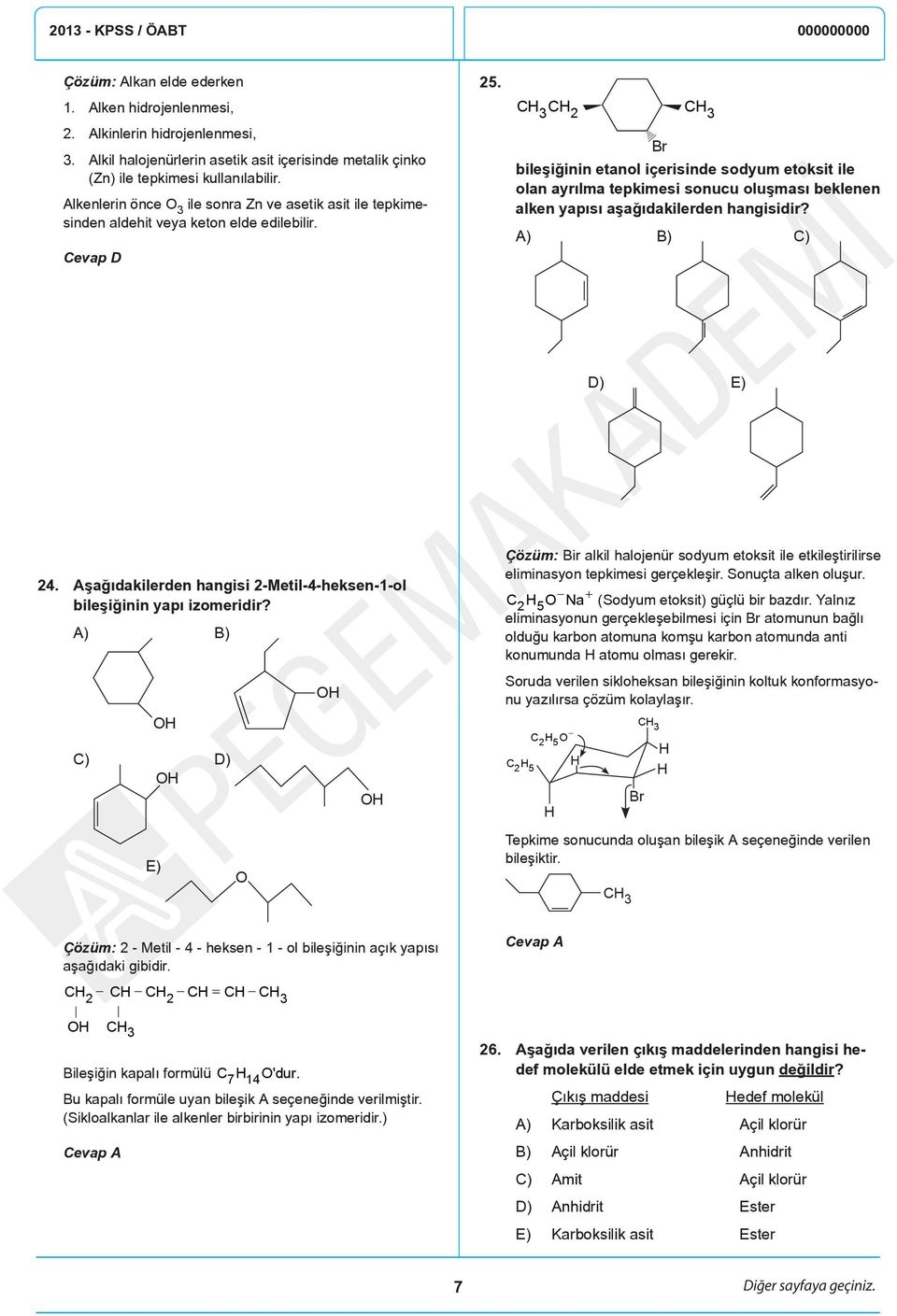 C C 3 C 3 Br bileşiğinin etanl içerisinde sdyum etksit ile lan ayrılma tepkimesi snucu luşması beklenen alken yapısı aşağıdakilerden hangisidir? A) B) C) D) E) 4.