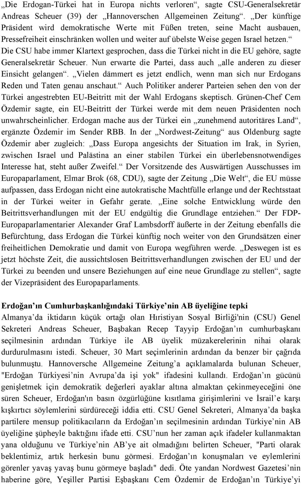 Die CSU habe immer Klartext gesprochen, dass die Türkei nicht in die EU gehöre, sagte Generalsekretär Scheuer. Nun erwarte die Partei, dass auch alle anderen zu dieser Einsicht gelangen.