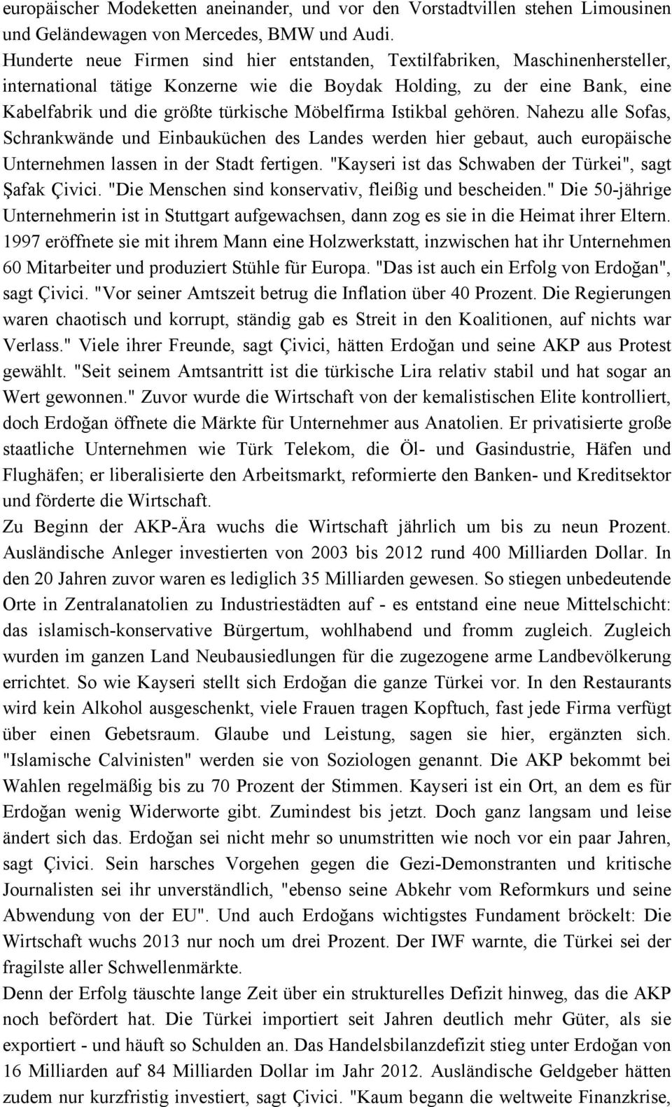 Möbelfirma Istikbal gehören. Nahezu alle Sofas, Schrankwände und Einbauküchen des Landes werden hier gebaut, auch europäische Unternehmen lassen in der Stadt fertigen.