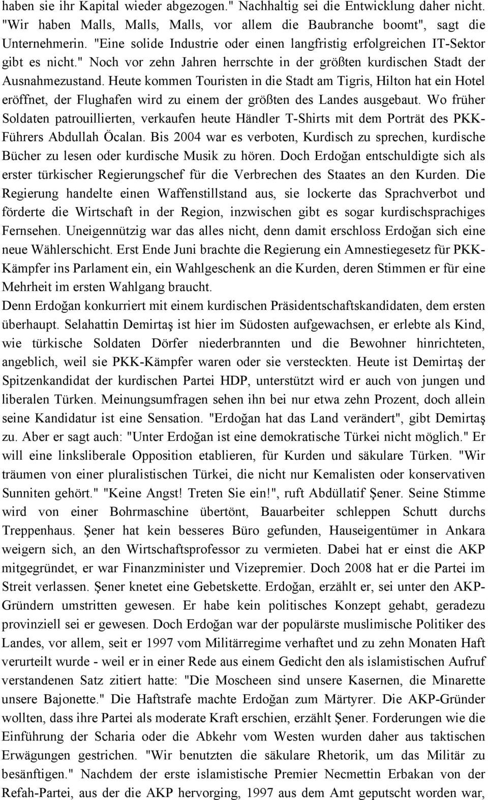 Heute kommen Touristen in die Stadt am Tigris, Hilton hat ein Hotel eröffnet, der Flughafen wird zu einem der größten des Landes ausgebaut.