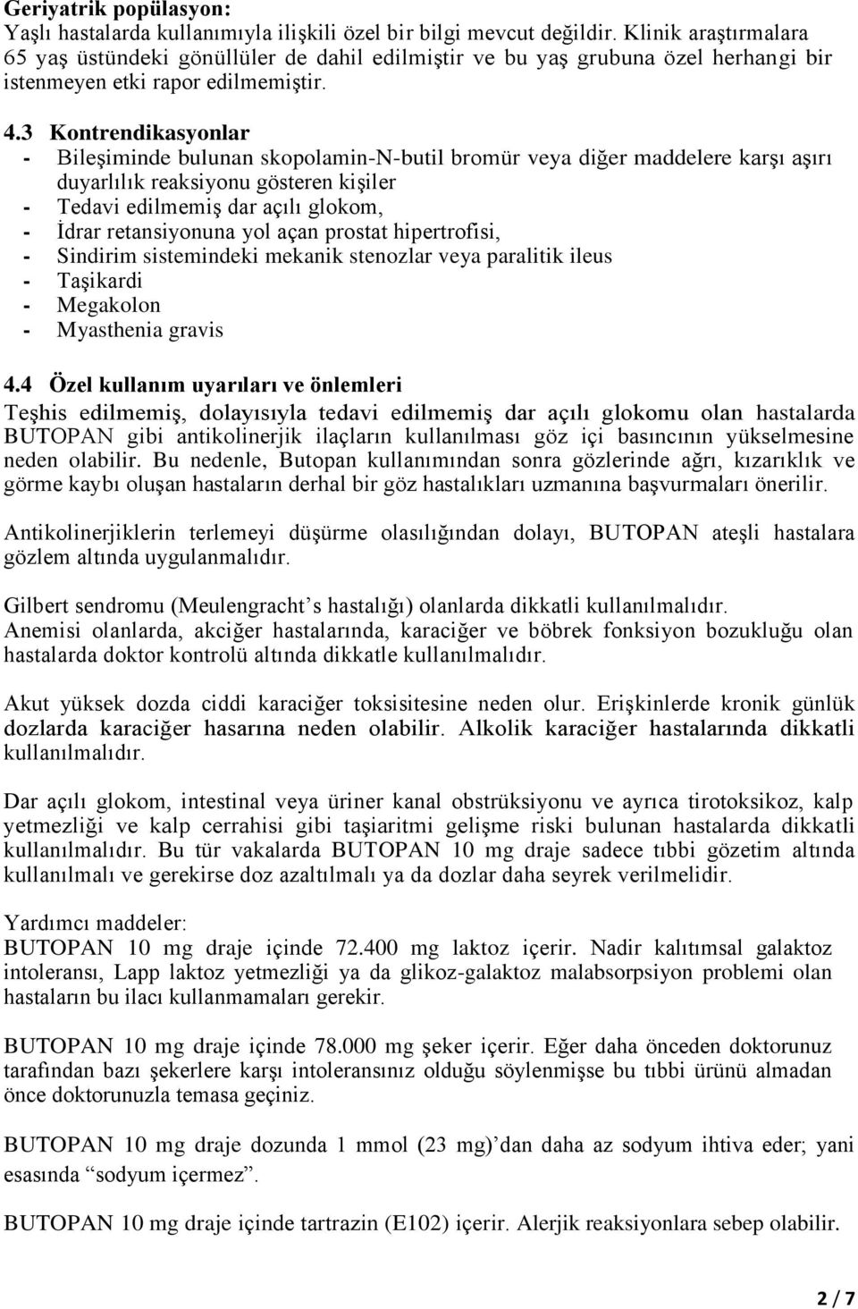 3 Kontrendikasyonlar - Bileşiminde bulunan skopolamin-n-butil bromür veya diğer maddelere karşı aşırı duyarlılık reaksiyonu gösteren kişiler - Tedavi edilmemiş dar açılı glokom, - İdrar retansiyonuna