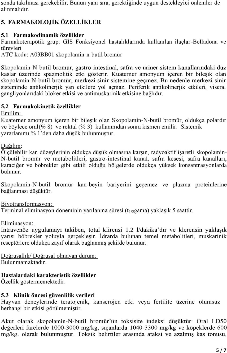 gastro-intestinal, safra ve üriner sistem kanallarındaki düz kaslar üzerinde spazmolitik etki gösterir.