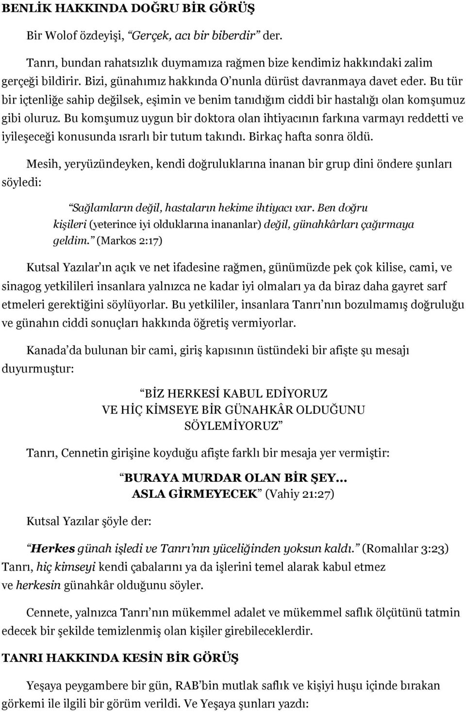 Bu komşumuz uygun bir doktora olan ihtiyacının farkına varmayı reddetti ve iyileşeceği konusunda ısrarlı bir tutum takındı. Birkaç hafta sonra öldü.