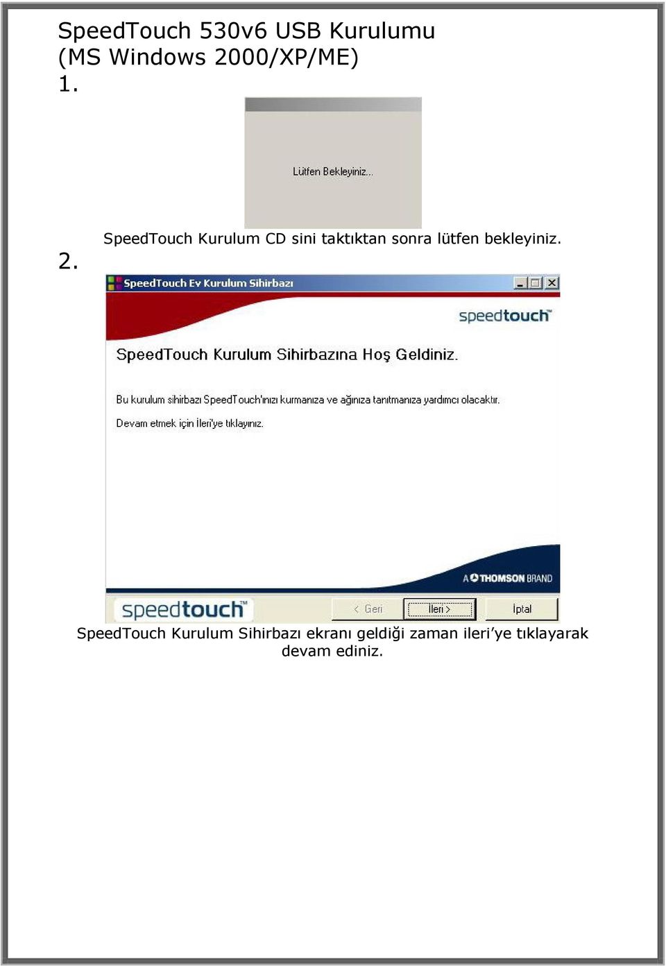 SpeedTouch Kurulum CD sini taktıktan sonra lütfen