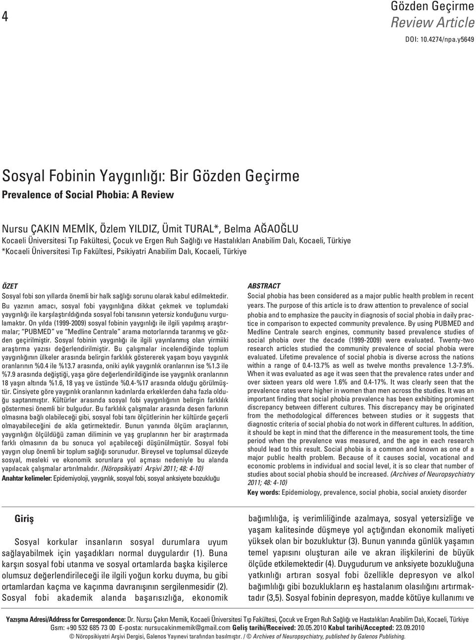 Kocaeli, Türkiye *Kocaeli Üniversitesi T p Fakültesi, Psikiyatri Anabilim Dal, Kocaeli, Türkiye ÖZET Sosyal fobi son y llarda önemli bir halk sa l sorunu olarak kabul edilmektedir.