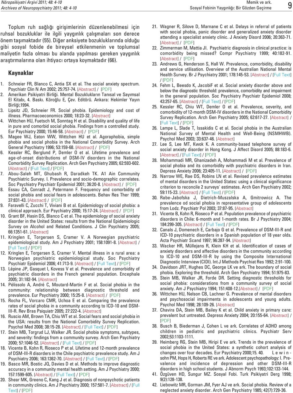 koymaktad r (66). Kaynaklar 1. Schneier FR, Blanco C, Antia SX et al. The social anxiety spectrum. Psychiatr Clin N Am 2002; 25:757-74. [Abstract] / [PDF] 2. Amerikan Psikiyatri Birli i.