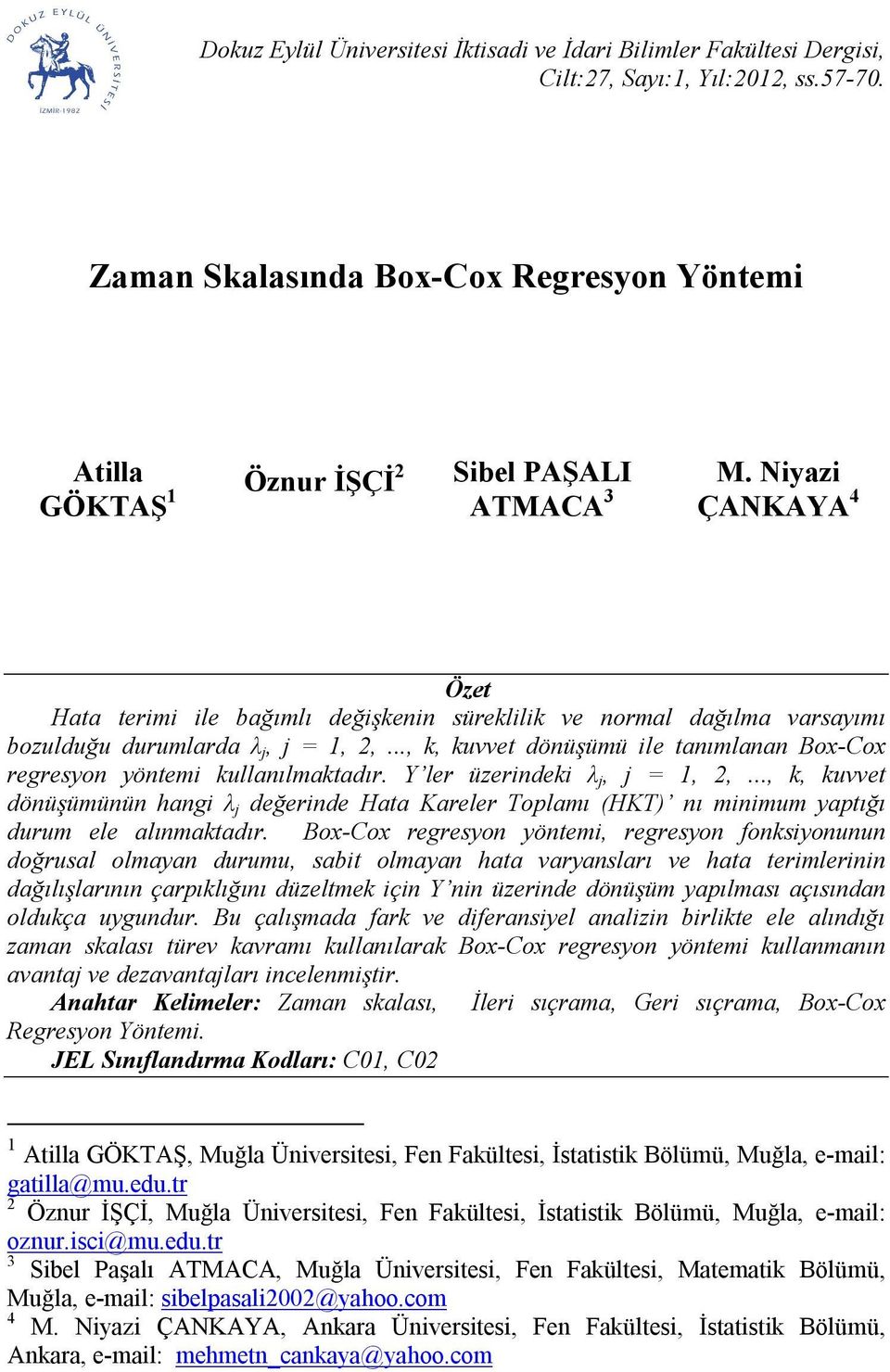 Y ler üzerdek λ j, j =,,..., k, kuvvet döüşümüü hag λ j değerde Hata Kareler Toplamı (HKT) ı mmum yaptığı durum ele alımaktadır.