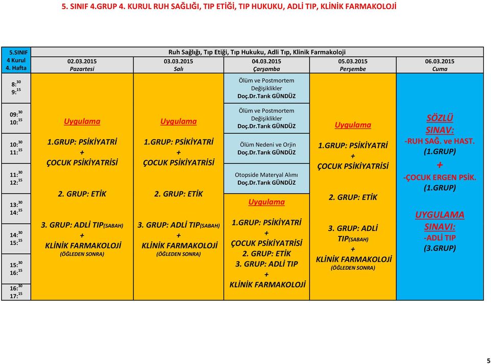 GRUP: ADLİ 3. GRUP: ADLİ Ölüm Nedeni ve Orjin 11: 15 Otopside Materyal Alımı 12: 15 3. GRUP: ADLİ TIP 3.