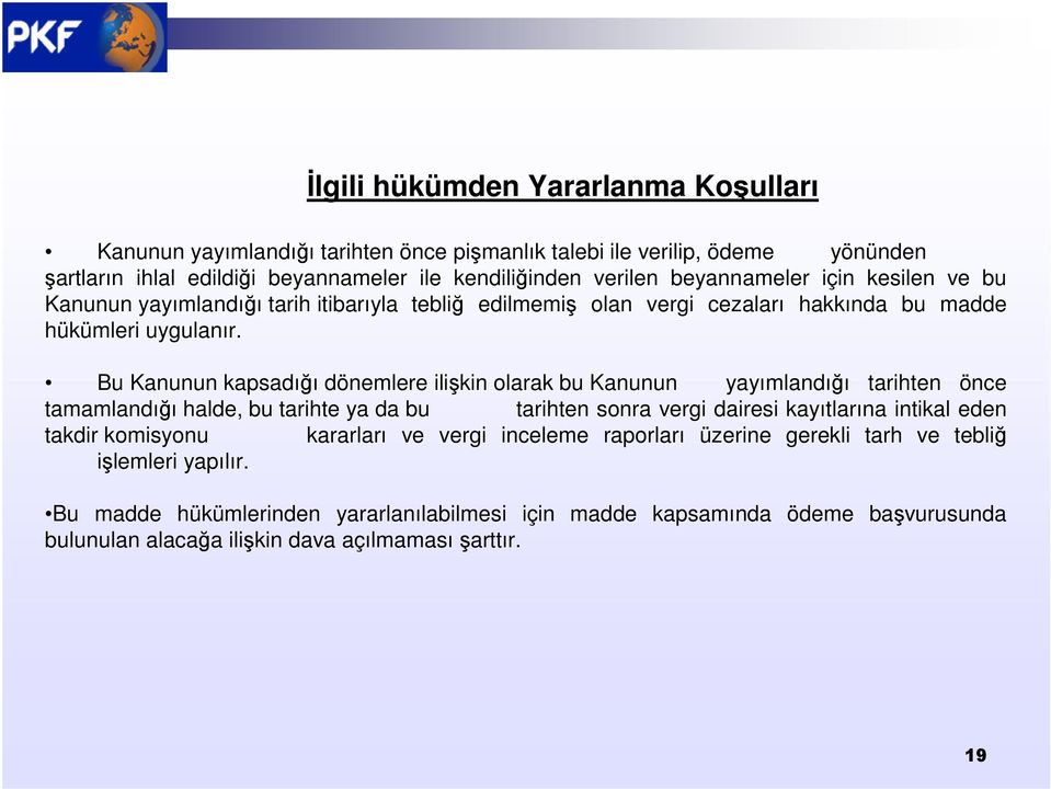 Bu Kanunun kapsadığı dönemlere ilişkin olarak bu Kanunun yayımlandığı tarihten önce tamamlandığı halde, bu tarihte ya da bu tarihten sonra vergi dairesi kayıtlarına intikal eden takdir