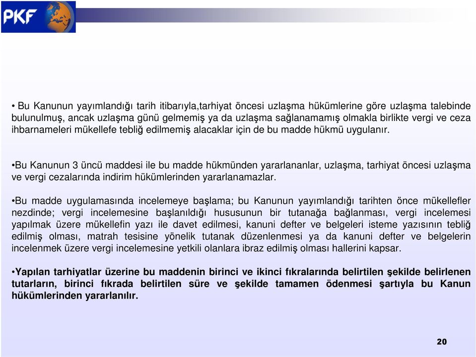 Bu Kanunun 3 üncü maddesi ile bu madde hükmünden yararlananlar, uzlaşma, tarhiyat öncesi uzlaşma ve vergi cezalarında indirim hükümlerinden yararlanamazlar.