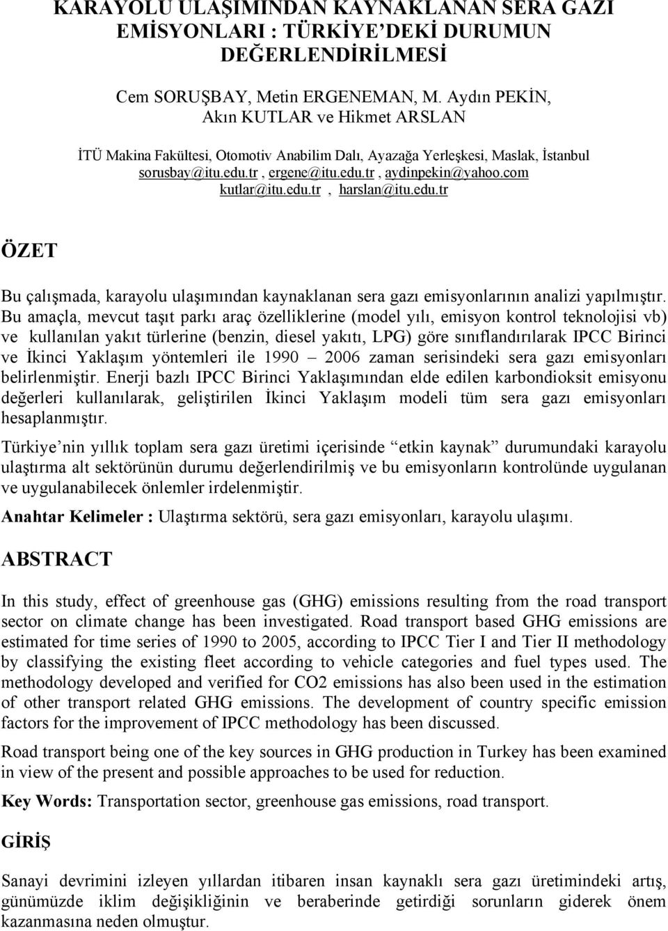 edu.tr, harslan@itu.edu.tr ÖZET Bu çalışmada, karayolu ulaşımından kaynaklanan sera gazı emisyonlarının analizi yapılmıştır.