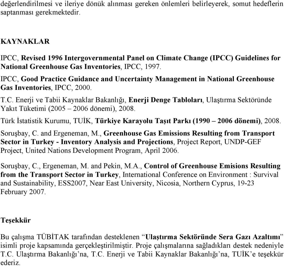 IPCC, Good Practice Guidance and Uncertainty Management in National Greenhouse Gas Inventories, IPCC, 2000. T.C. Enerji ve Tabii Kaynaklar Bakanlığı, Enerji Denge Tabloları, Ulaştırma Sektöründe Yakıt Tüketimi (2005 2006 dönemi), 2008.