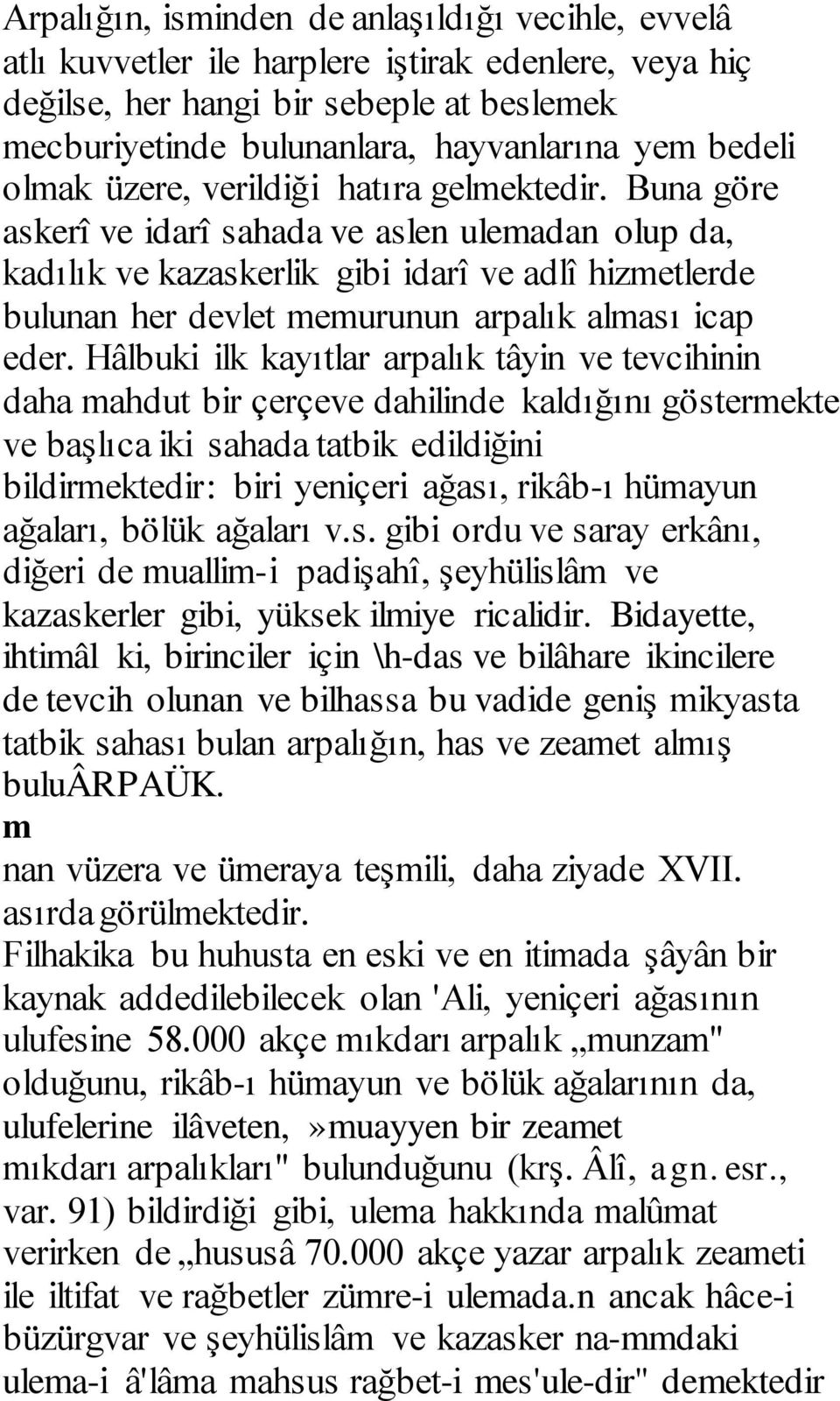 Buna göre askerî ve idarî sahada ve aslen ulemadan olup da, kadılık ve kazaskerlik gibi idarî ve adlî hizmetlerde bulunan her devlet memurunun arpalık alması icap eder.