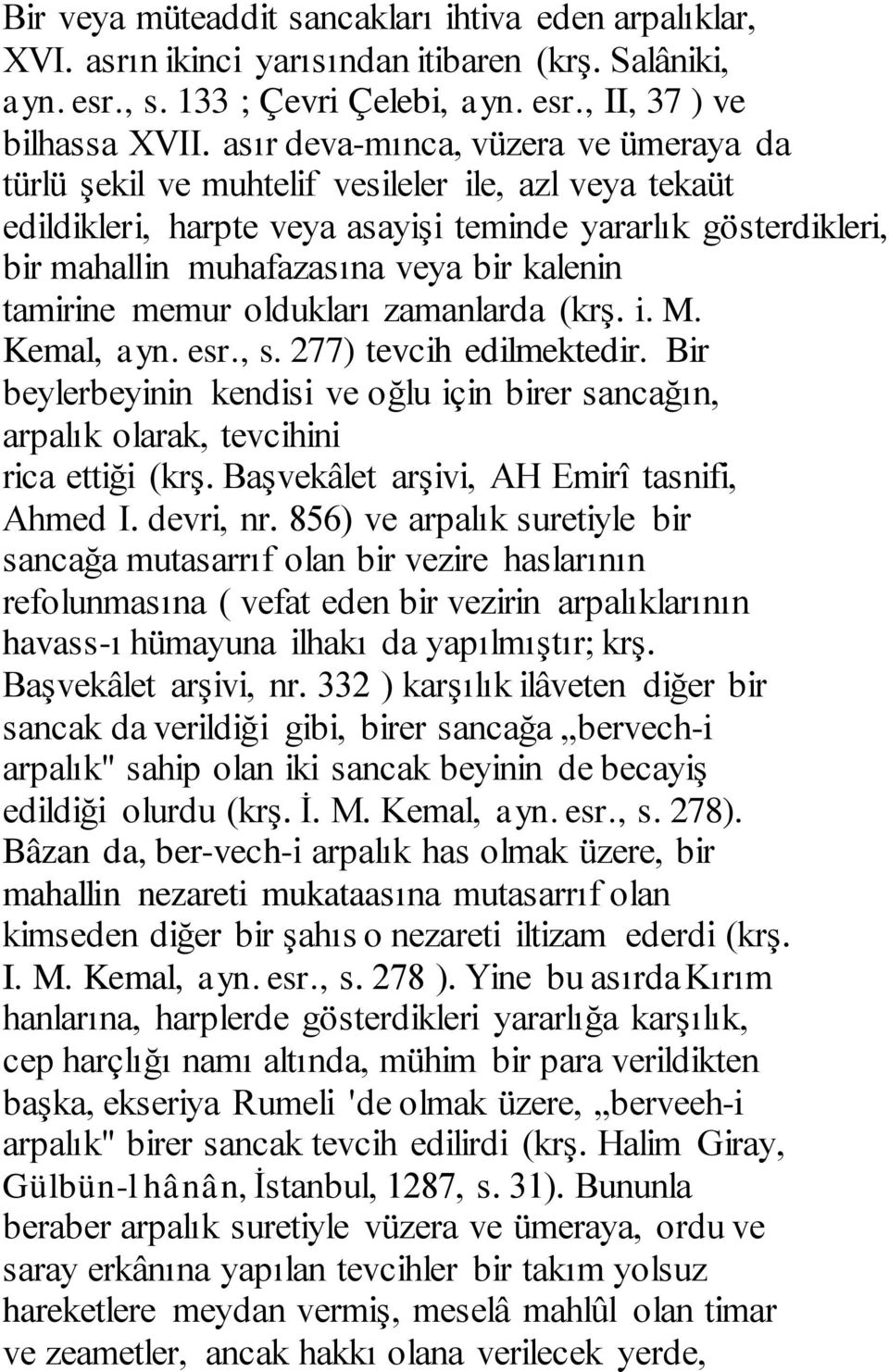 kalenin tamirine memur oldukları zamanlarda (krş. i. M. Kemal, ayn. esr., s. 277) tevcih edilmektedir.