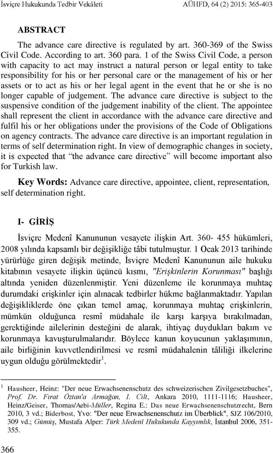 act as his or her legal agent in the event that he or she is no longer capable of judgement. The advance care directive is subject to the suspensive condition of the judgement inability of the client.