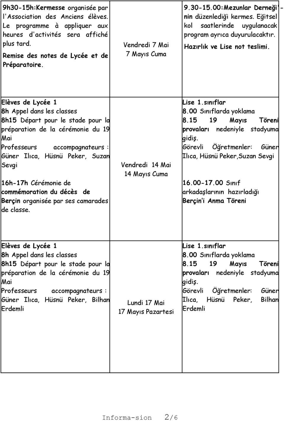 Elèves de Lycée 1 8h Appel dans les classes 8h15 Départ pour le stade pour la préparation de la cérémonie du 19 Mai Professeurs accompagnateurs : Güner Ilıca, Hüsnü Peker, Suzan Sevgi 16h-17h