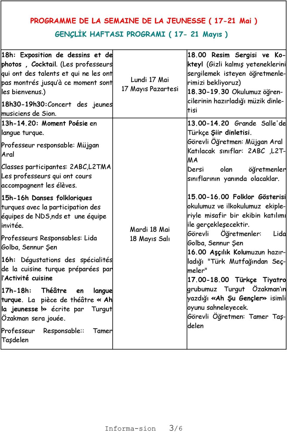 Professeur responsable: Müjgan Aral Classes participantes: 2ABC,L2TMA Les professeurs qui ont cours accompagnent les élèves.