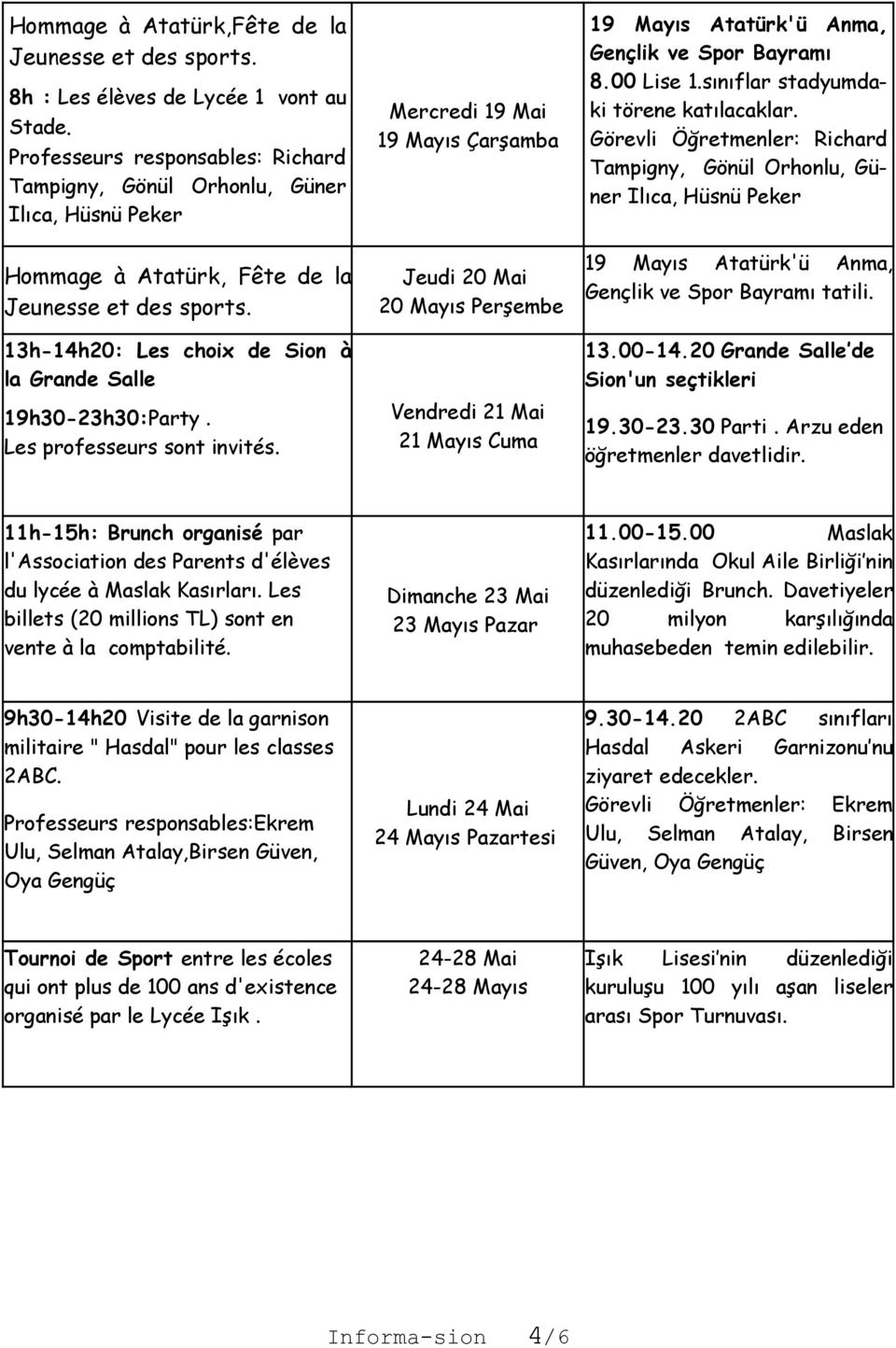 13h-14h20: Les choix de Sion à la Grande Salle 19h30-23h30:Party. Les professeurs sont invités.