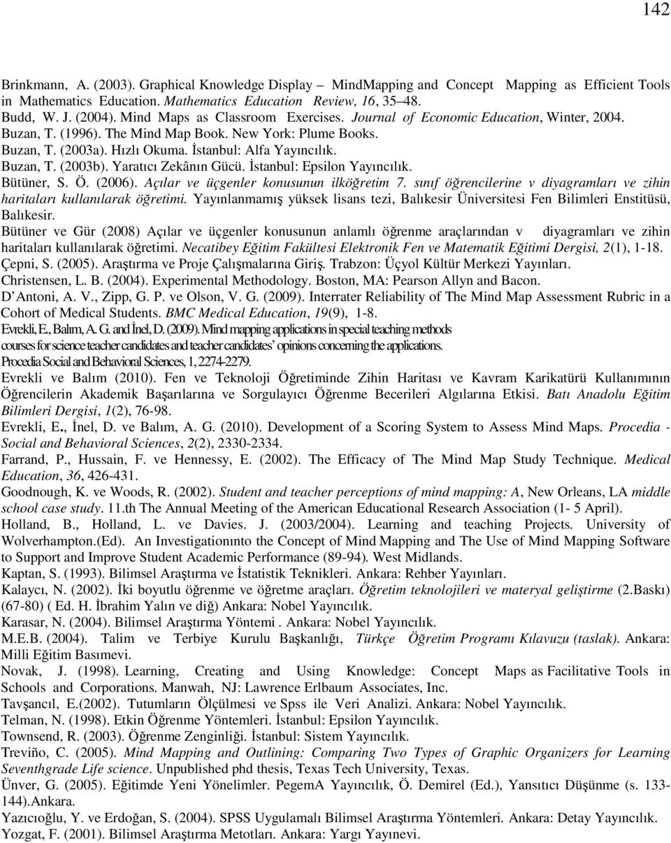 Buzan, T. (2003b). Yaratıcı Zekânın Gücü. İstanbul: Epsilon Yayıncılık. Bütüner, S. Ö. (2006). Açılar ve üçgenler konusunun ilköğretim 7.