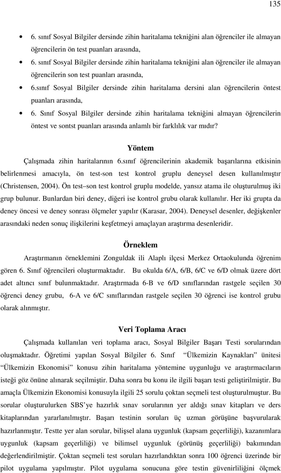 sınıf Sosyal Bilgiler dersinde zihin haritalama dersini alan öğrencilerin öntest puanları arasında, 6.