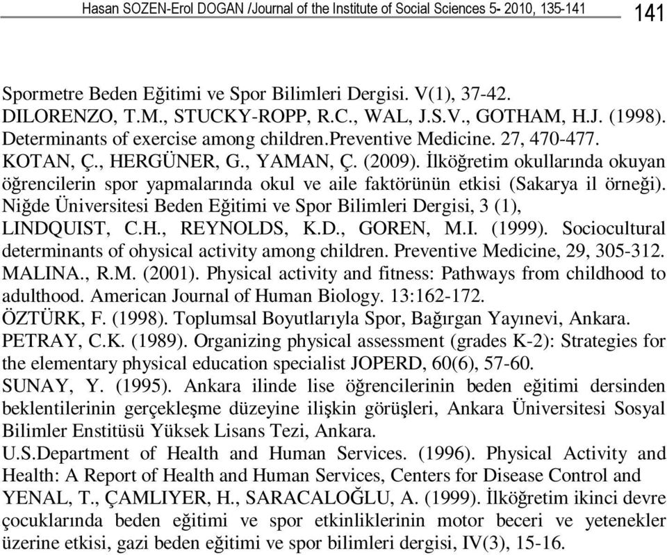 İlköğretim okullarında okuyan öğrencilerin spor yapmalarında okul ve aile faktörünün etkisi (Sakarya il örneği). Niğde Üniversitesi Beden Eğitimi ve Spor Bilimleri Dergisi, 3 (1), LINDQUIST, C.H.