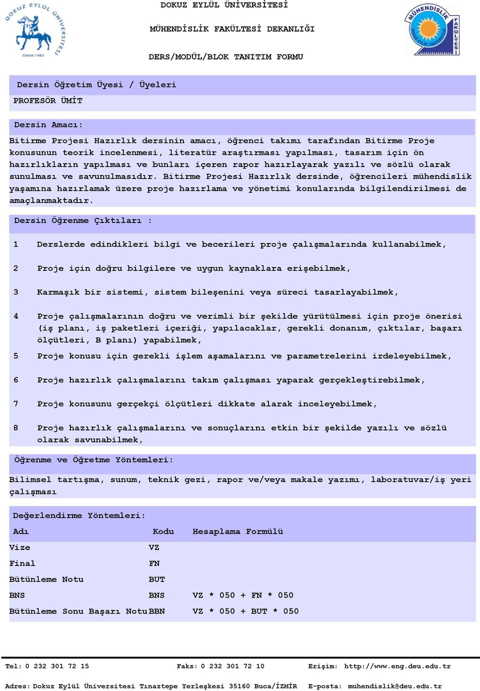 Bitirme Projesi Hazırlık dersinde, öğrencileri mühendislik yaşamına hazırlamak üzere proje hazırlama ve yönetimi konularında bilgilendirilmesi de amaçlanmaktadır.