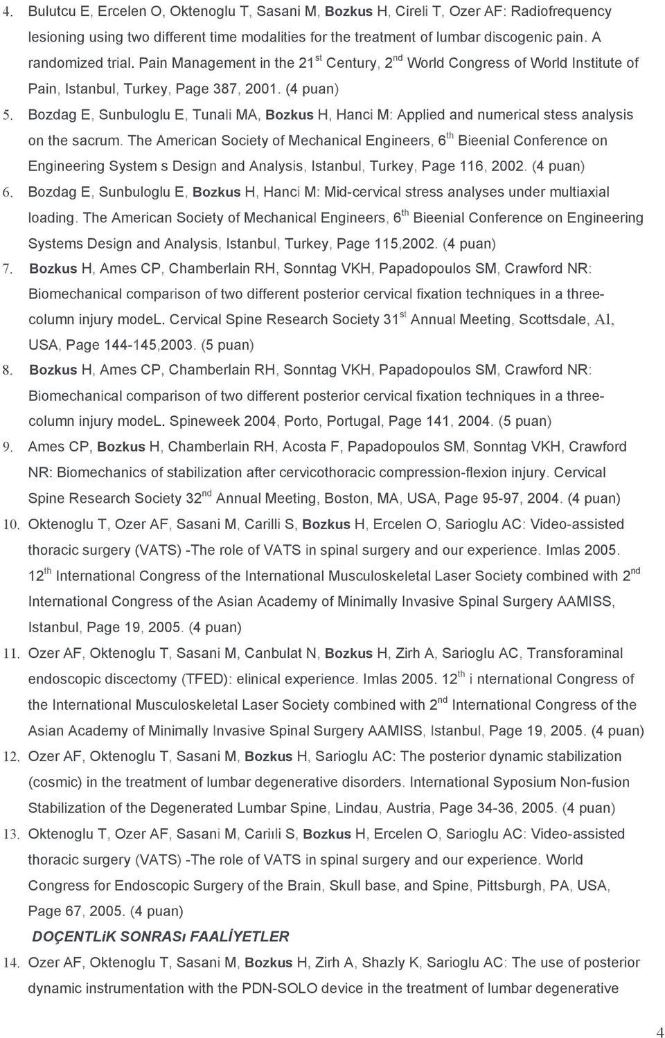 Bozdag E, Sunbuloglu E, Tunali MA, Bozkus H, Hanci M: Applied and numerical stess analysis on the sacrum.