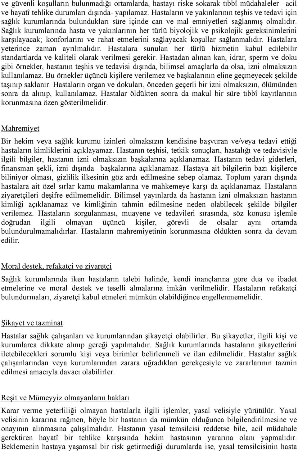 Sağlık kurumlarında hasta ve yakınlarının her türlü biyolojik ve psikolojik gereksinimlerini karşılayacak; konforlarını ve rahat etmelerini sağlayacak koşullar sağlanmalıdır.