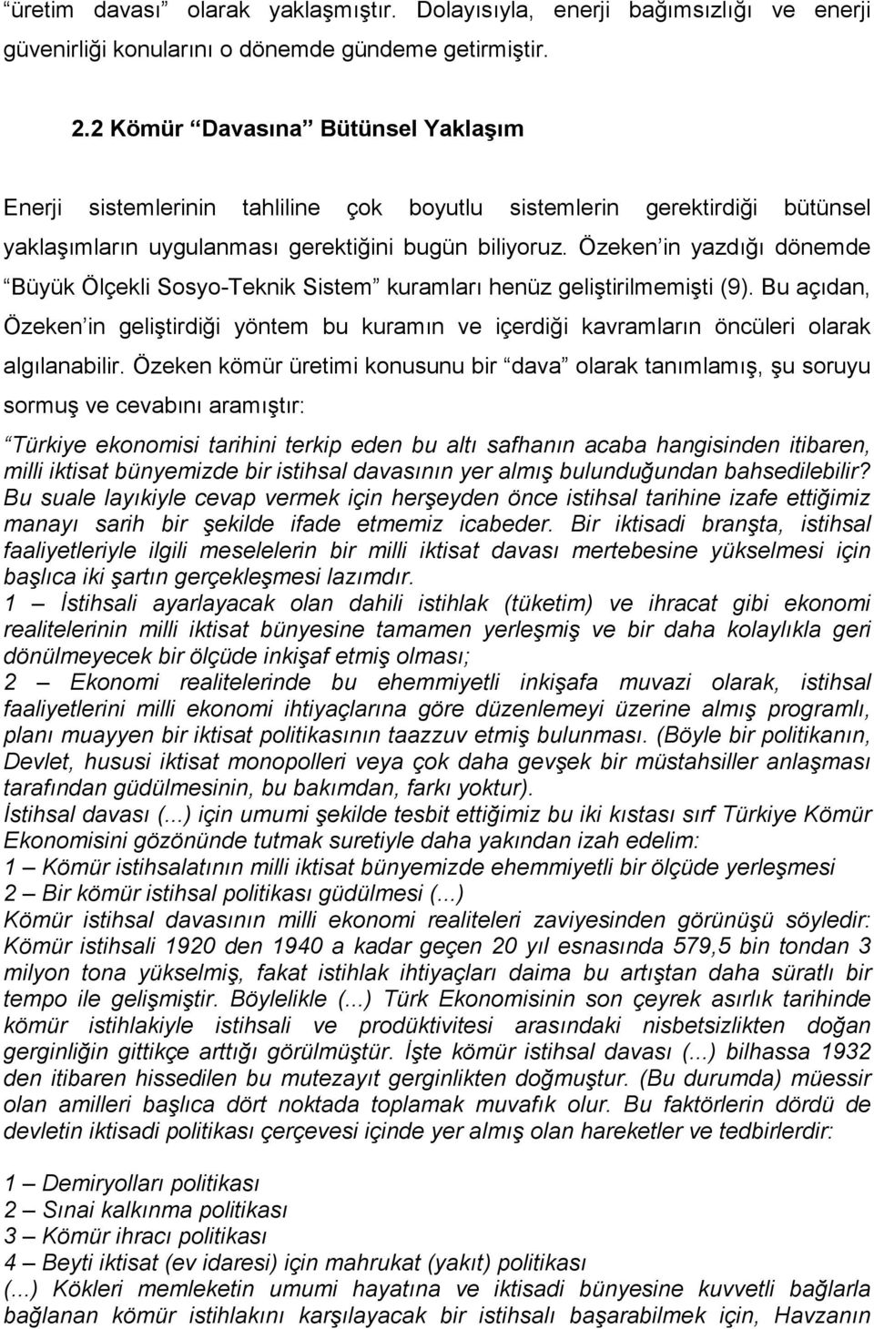 Özeken in yazdığı dönemde Büyük Ölçekli Sosyo-Teknik Sistem kuramları henüz geliştirilmemişti (9).