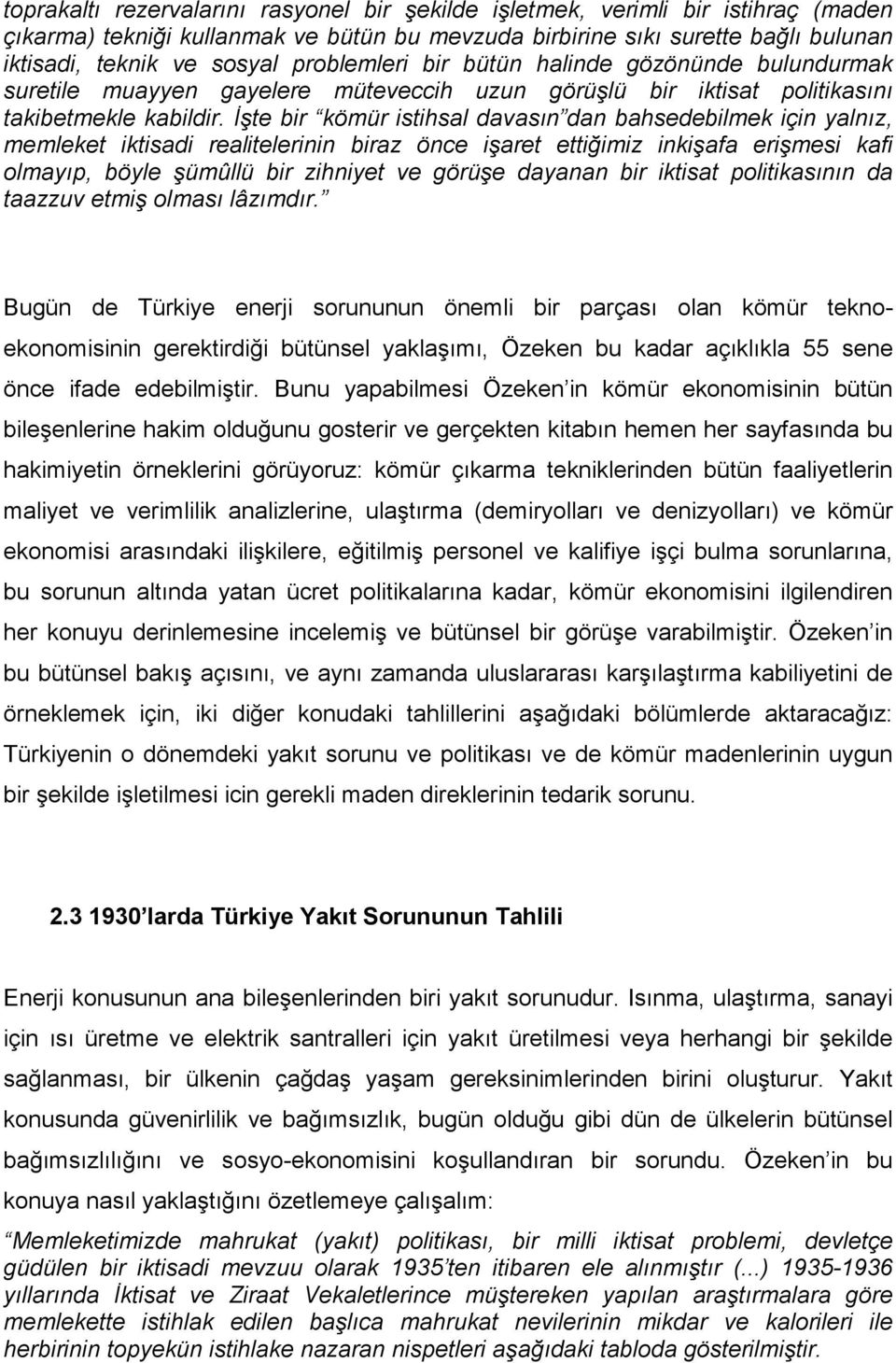 Đşte bir kömür istihsal davasın dan bahsedebilmek için yalnız, memleket iktisadi realitelerinin biraz önce işaret ettiğimiz inkişafa erişmesi kafi olmayıp, böyle şümûllü bir zihniyet ve görüşe