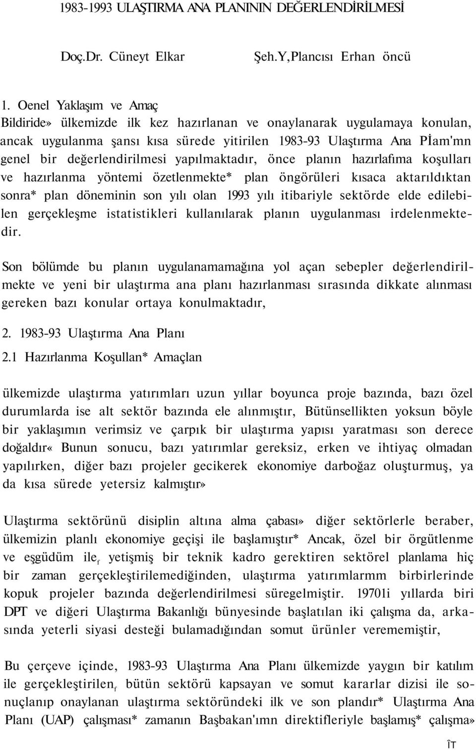 yapılmaktadır, önce planın hazırlafıma koşulları ve hazırlanma yöntemi özetlenmekte* plan öngörüleri kısaca aktarıldıktan sonra* plan döneminin son yılı olan 1993 yılı itibariyle sektörde elde