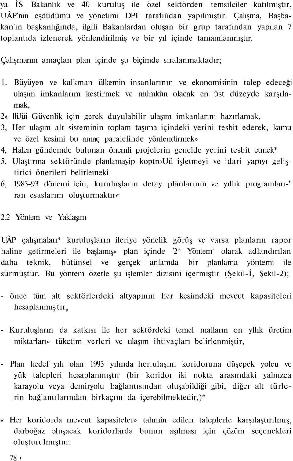 Çalışmanın amaçlan plan içinde şu biçimde sıralanmaktadır; 1.