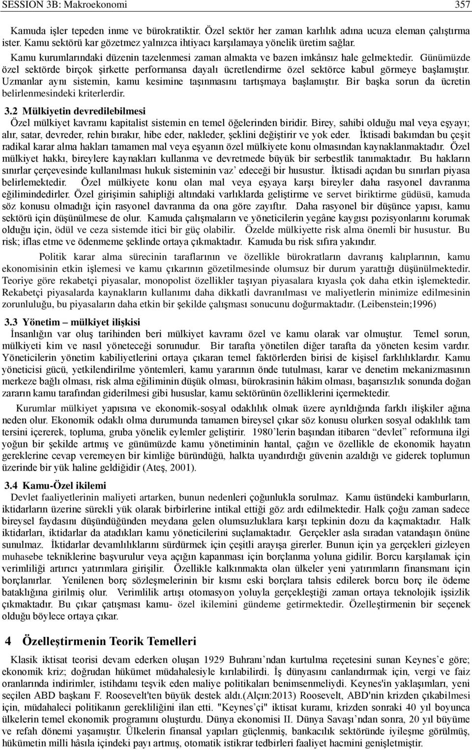 Günümüzde özel sektörde birçok şirkette performansa dayalı ücretlendirme özel sektörce kabul görmeye başlamıştır. Uzmanlar aynı sistemin, kamu kesimine taşınmasını tartışmaya başlamıştır.