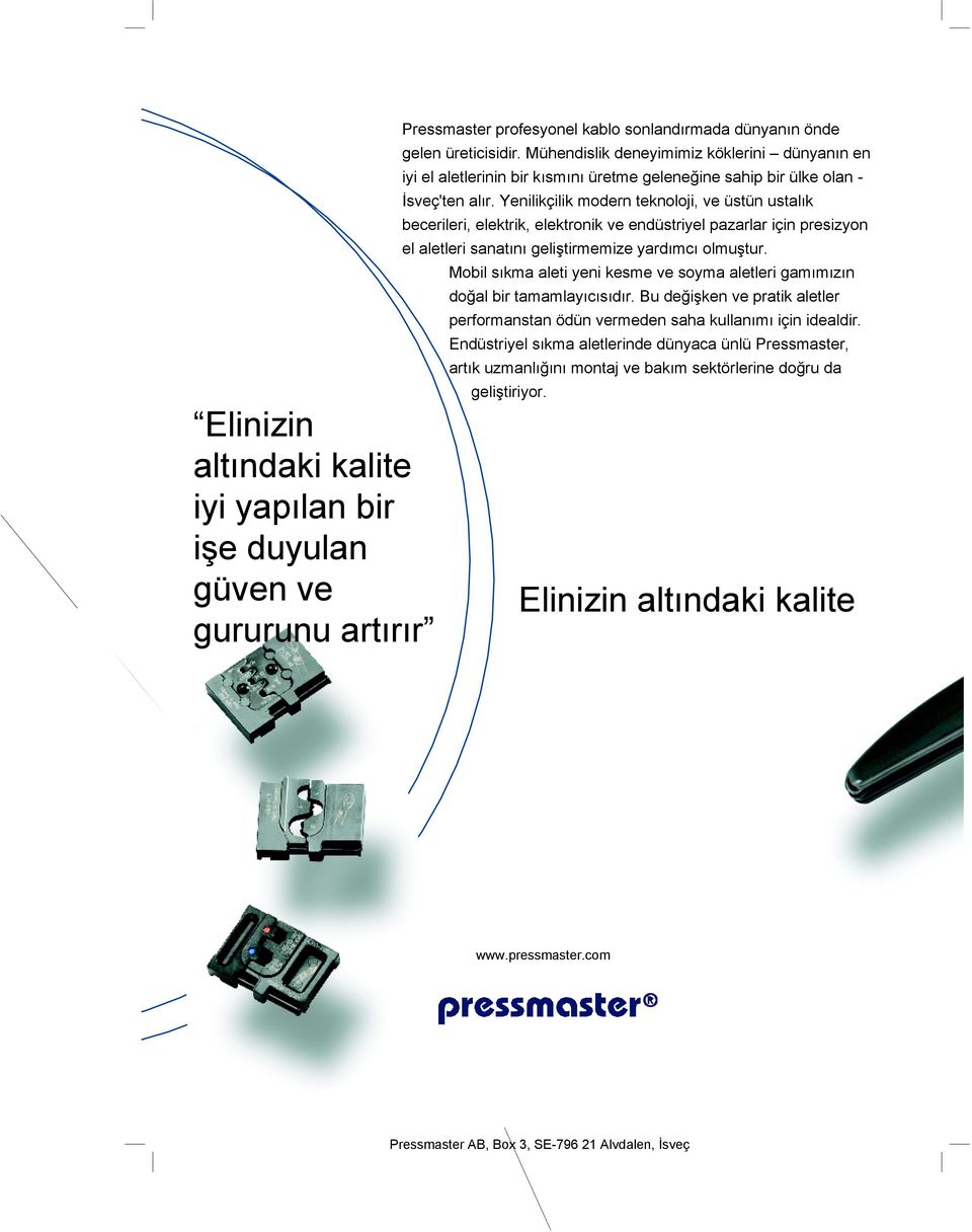 Yenilikçilik modern teknoloji, ve üstün ustalık becerileri, elektrik, elektronik ve endüstriyel pazarlar için presizyon el aletleri sanatını geliştirmemize yardımcı olmuştur.