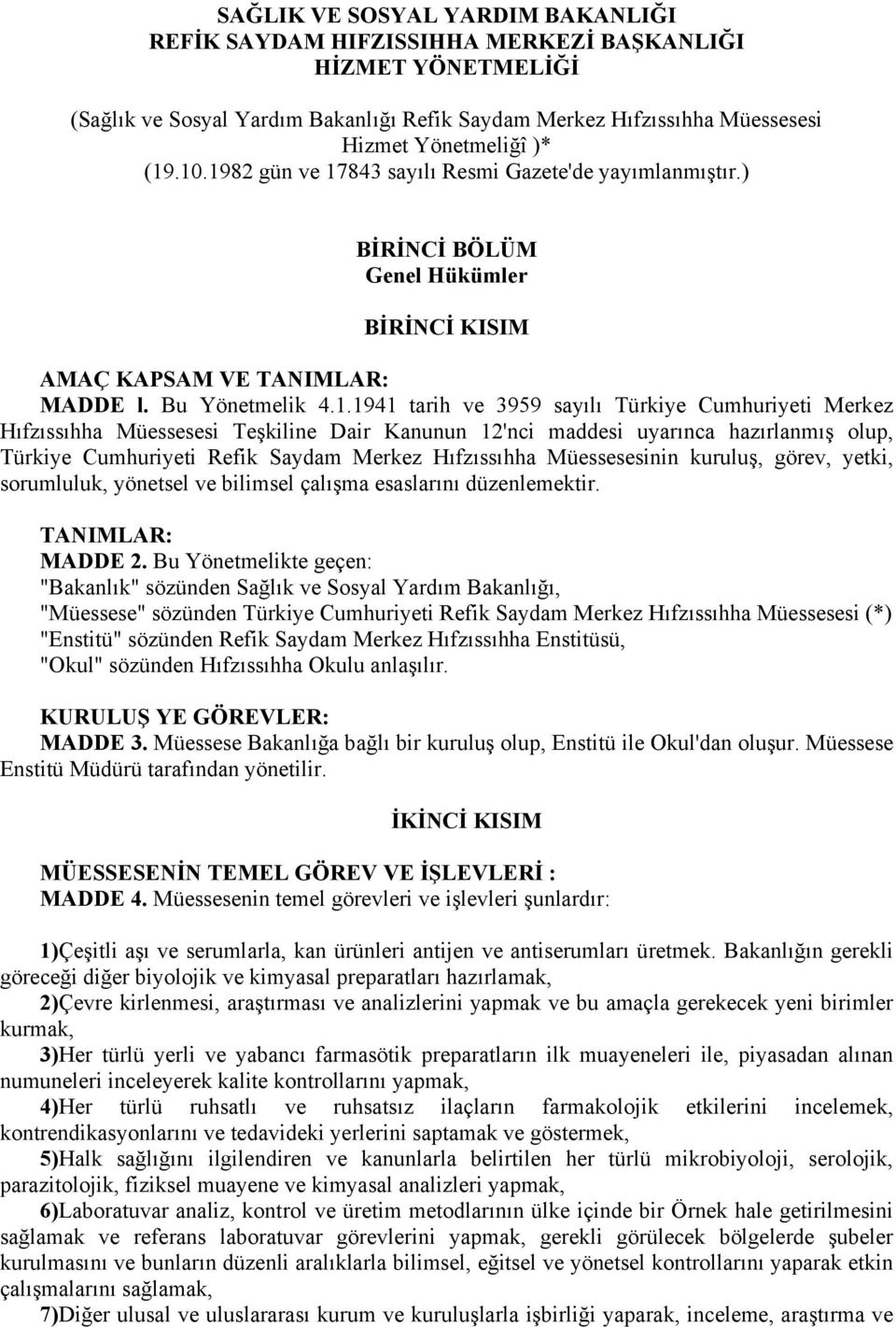 Cumhuriyeti Merkez Hıfzıssıhha Müessesesi Teşkiline Dair Kanunun 12'nci maddesi uyarınca hazırlanmış olup, Türkiye Cumhuriyeti Refik Saydam Merkez Hıfzıssıhha Müessesesinin kuruluş, görev, yetki,