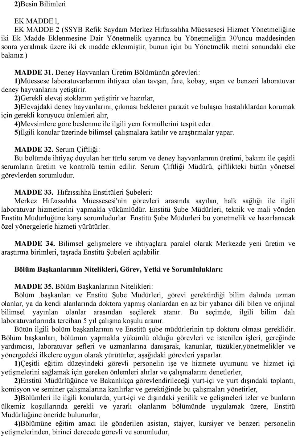 Deney Hayvanları Üretim Bölümünün görevleri: 1)Müessese laboratuvarlarının ihtiyacı olan tavşan, fare, kobay, sıçan ve benzeri laboratuvar deney hayvanlarını yetiştirir.