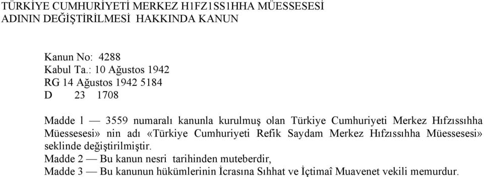 Merkez Hıfzıssıhha Müessesesi» nin adı «Türkiye Cumhuriyeti Refik Saydam Merkez Hıfzıssıhha Müessesesi» seklinde