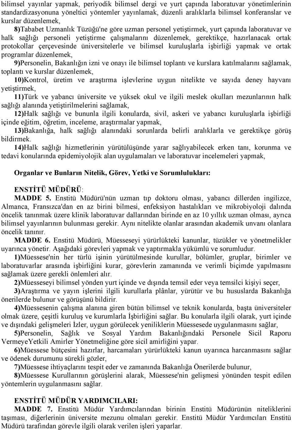 protokollar çerçevesinde üniversitelerle ve bilimsel kuruluşlarla işbirliği yapmak ve ortak programlar düzenlemek, 9)Personelin, Bakanlığın izni ve onayı ile bilimsel toplantı ve kurslara