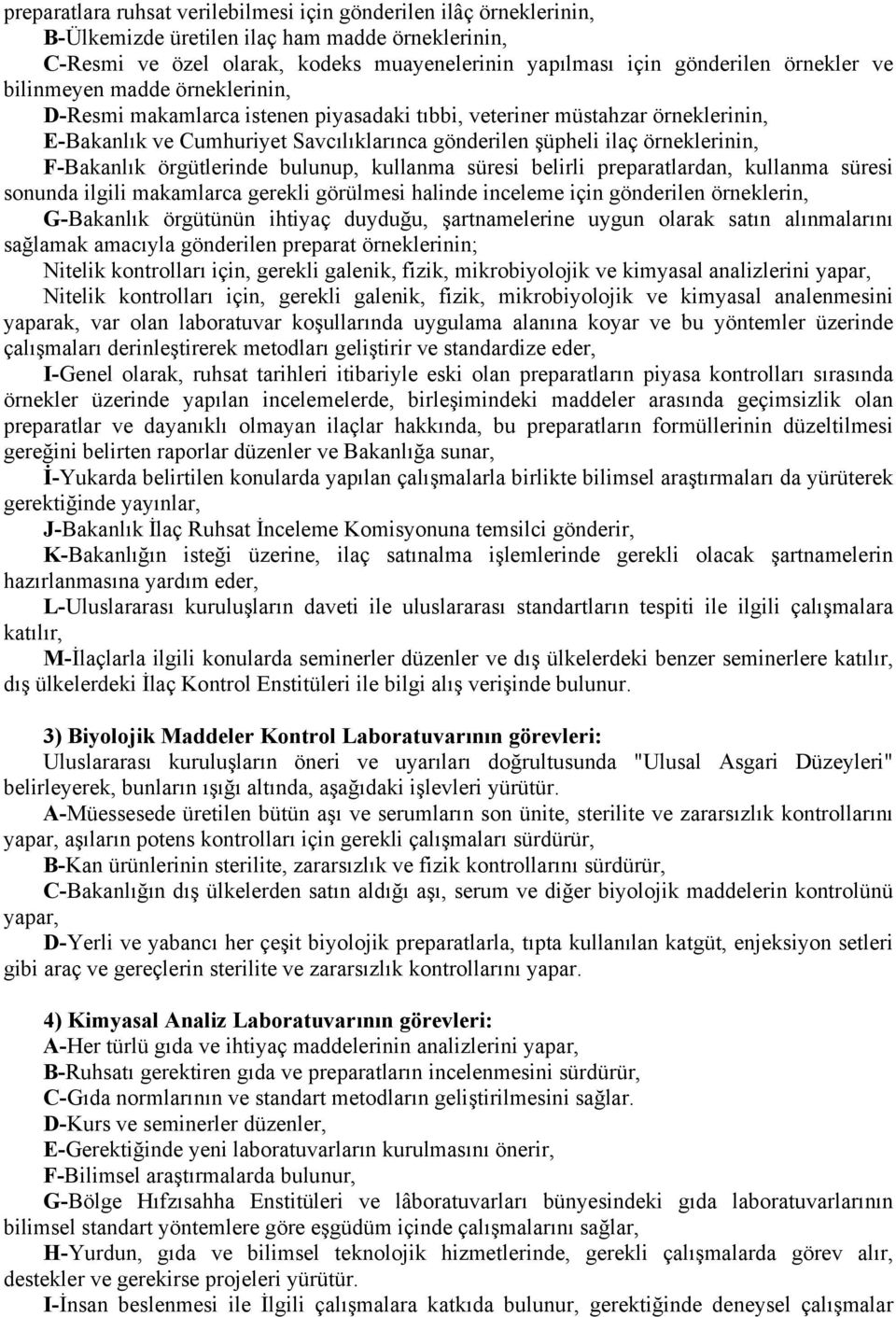 F-Bakanlık örgütlerinde bulunup, kullanma süresi belirli preparatlardan, kullanma süresi sonunda ilgili makamlarca gerekli görülmesi halinde inceleme için gönderilen örneklerin, G-Bakanlık örgütünün