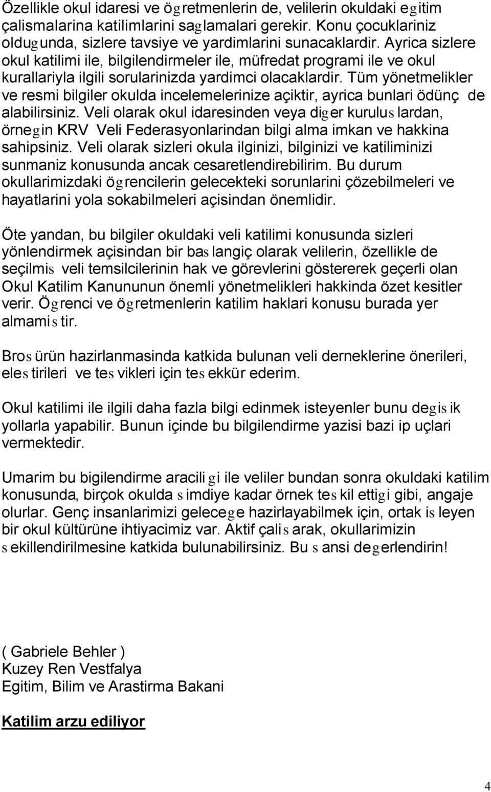 Tüm yönetmelikler ve resmi bilgiler okulda incelemelerinize açiktir, ayrica bunlari ödünç de alabilirsiniz.