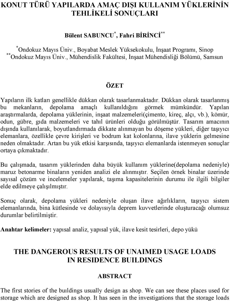 , Mühendislik Fakültesi, İnşaat Mühendisliği Bölümü, Samsun ÖZET Yapıların ilk katları genellikle dükkan olarak tasarlanmaktadır.