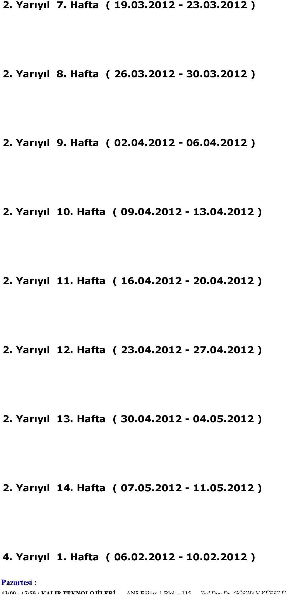 Hafta ( 23.04.2012-27.04.2012 ) 2. Yarıyıl 13. Hafta ( 30.04.2012-04.05.2012 ) 2. Yarıyıl 14. Hafta ( 07.05.2012-11.05.2012 ) 4.